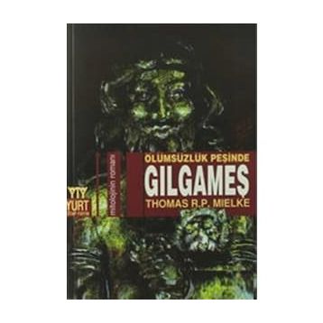 ÖLÜMSÜZLÜĞÜN PEŞİNDE GILGAMEŞ - THOMAS R. P. MIELKE