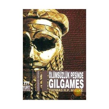 ÖLÜMSÜZLÜĞÜN PEŞİNDE GILGAMEŞ - THOMAS R. P. MIELKE