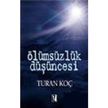 Ölümsüzlük Düşüncesi - Turan Koç