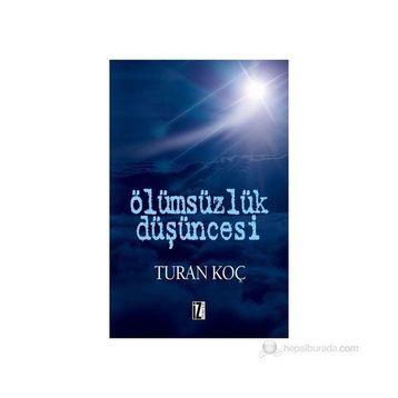 Ölümsüzlük Düşüncesi - Turan Koç