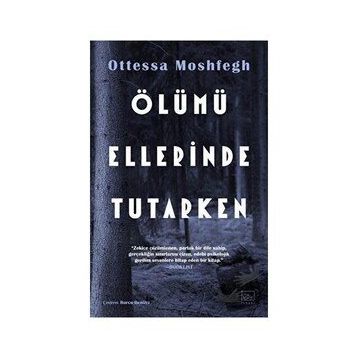 Ölümü Ellerinde Tutarken - Ottessa Moshfegh