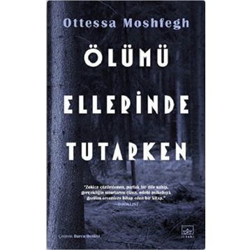 Ölümü Ellerinde Tutarken - Ottessa Moshfegh