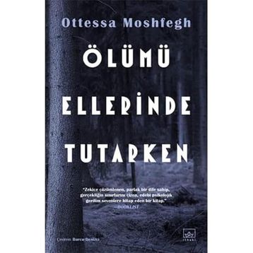 Ölümü Ellerinde Tutarken - Ottessa Moshfegh