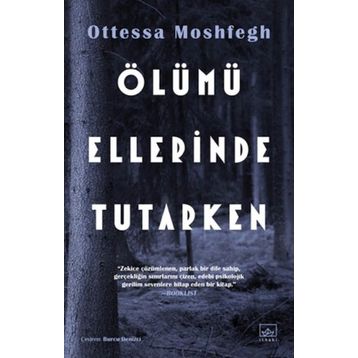 Ölümü Ellerinde Tutarken - Ottessa Moshfegh