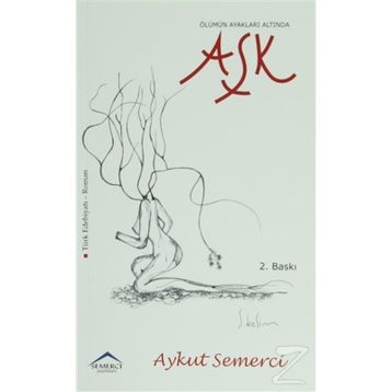 ÖLÜMÜN AYAKLARI ALTINDA AŞK - AYKUT SEMERCI