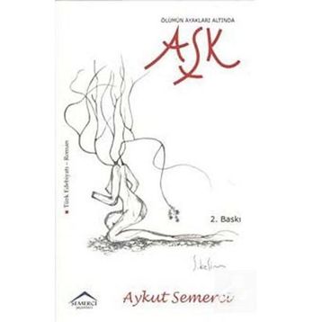 ÖLÜMÜN AYAKLARI ALTINDA AŞK - AYKUT SEMERCI