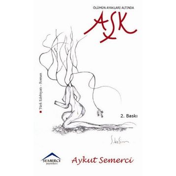 ÖLÜMÜN AYAKLARI ALTINDA AŞK - AYKUT SEMERCI