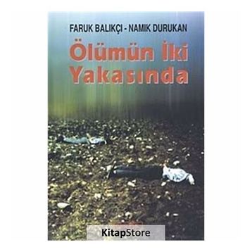 ÖLÜMÜN İKİ YAKASINDA - FARUK BALIKÇI;NAMIK DURUKAN