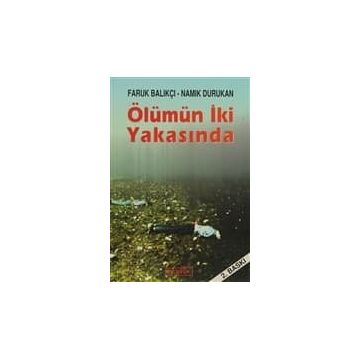 ÖLÜMÜN İKİ YAKASINDA - FARUK BALIKÇI;NAMIK DURUKAN