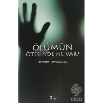 ÖLÜMÜN ÖTESINDE NE VAR? - İBRAHIM KAPAKLIKAYA