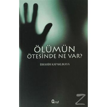 ÖLÜMÜN ÖTESINDE NE VAR? - İBRAHIM KAPAKLIKAYA