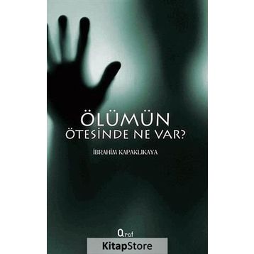 ÖLÜMÜN ÖTESINDE NE VAR? - İBRAHIM KAPAKLIKAYA