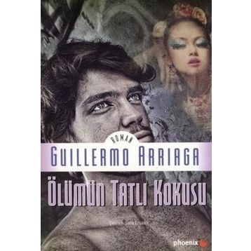 ÖLÜMÜN TATLI KOKUSU - GUILLERMO ARRIAGA
