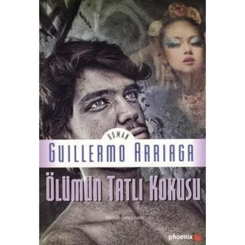 ÖLÜMÜN TATLI KOKUSU - GUILLERMO ARRIAGA