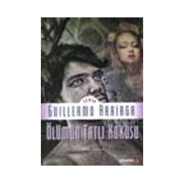 ÖLÜMÜN TATLI KOKUSU - GUILLERMO ARRIAGA
