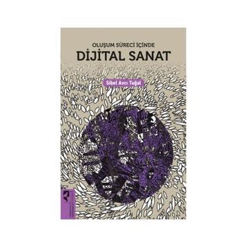Oluşum Süreci İçinde Dijital Sanat - Sibel Avcı Tuğal - Hayalperest Yayınları