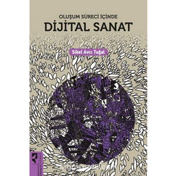 Oluşum Süreci İçinde Dijital Sanat - Sibel Avcı Tuğal - Hayalperest Yayınları