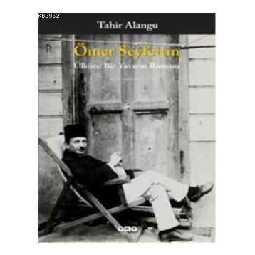 Ömer Seyfettin Ülkücü Bir Yazarın Romanı - Tahir Alangu