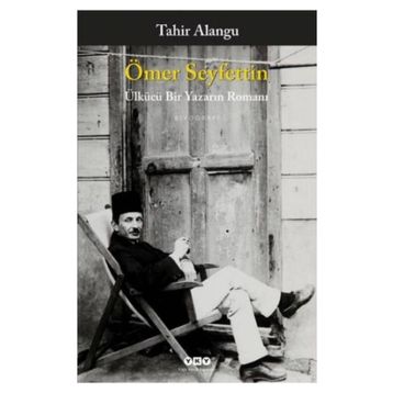 Ömer Seyfettin Ülkücü Bir Yazarın Romanı - Tahir Alangu