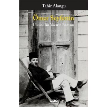 Ömer Seyfettin Ülkücü Bir Yazarın Romanı - Tahir Alangu
