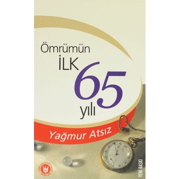 ÖMRÜMÜN İLK 65 YILI - YAĞMUR ATSIZ