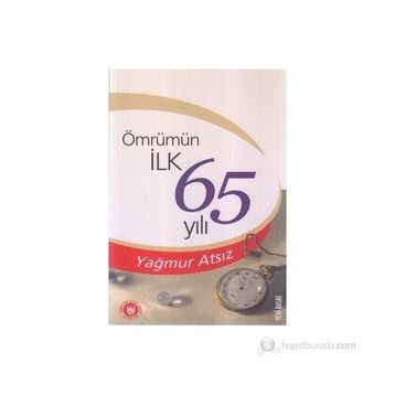 ÖMRÜMÜN İLK 65 YILI - YAĞMUR ATSIZ