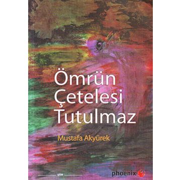 ÖMRÜN ÇETELESİ TUTULMAZ - MUSTAFA AKYÜREK