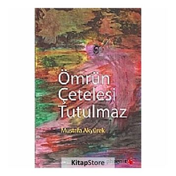 ÖMRÜN ÇETELESİ TUTULMAZ - MUSTAFA AKYÜREK