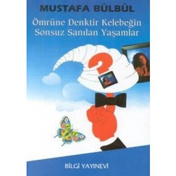 ÖMRÜNE DENKTIR KELEBEĞİN SONSUZ SANILAN YAŞAMLAR - MUSTAFA BÜLBÜL