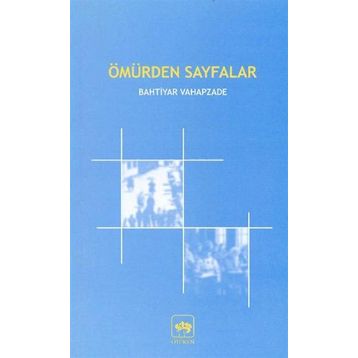 ÖMÜRDEN SAYFALAR - BAHTIYAR VAHAPZADE