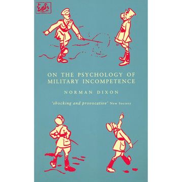 On The Psychology Of Military Incompetence