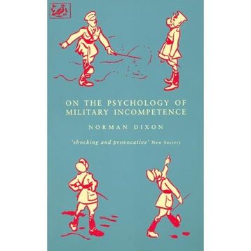 On The Psychology Of Military Incompetence