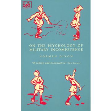 On The Psychology Of Military Incompetence