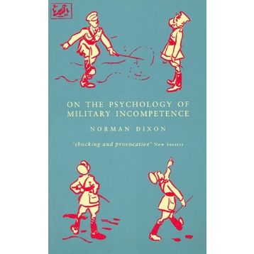 On The Psychology Of Military Incompetence