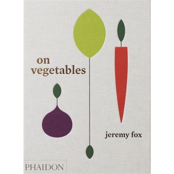 On Vegetables: Modern Recipes for the Home Kitchen - Jeremy Fox