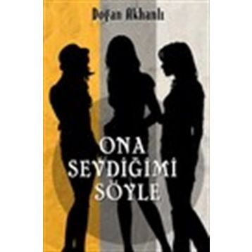 Ona Sevdiğimi Söyle - Doğan Akhanlı