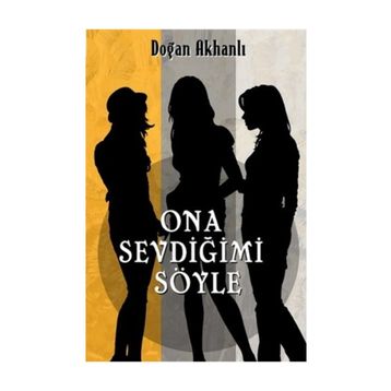 Ona Sevdiğimi Söyle - Doğan Akhanlı