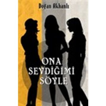 Ona Sevdiğimi Söyle - Doğan Akhanlı