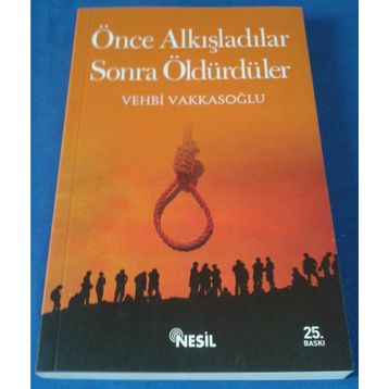Önce Alkışladılar Sonra Öldürdüler - Vehbi Vakkasoglu