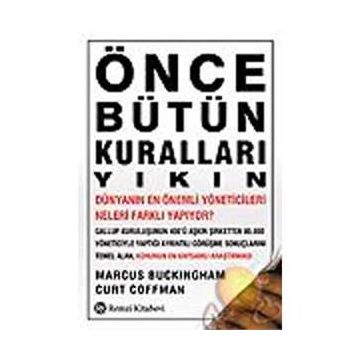 Önce Bütün Kuralları Yıkın - Curt Coffman Marcus Buckingham Curt Coffman