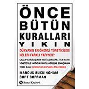 Önce Bütün Kuralları Yıkın - Curt Coffman Marcus Buckingham Curt Coffman
