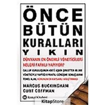 Önce Bütün Kuralları Yıkın - Curt Coffman Marcus Buckingham Curt Coffman