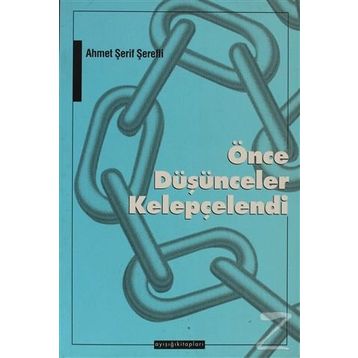 ÖNCE DÜŞÜNCELER KELEPÇELENDİ - AHMET ŞERİF ŞEREFLİ