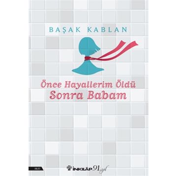Önce Hayallerim Öldü Sonra Babam Başak Kablan