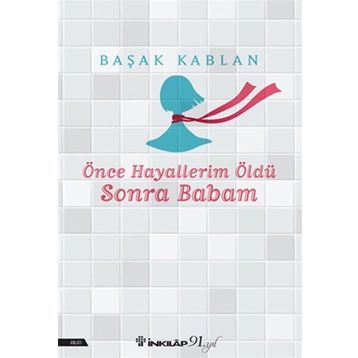 Önce Hayallerim Öldü Sonra Babam Başak Kablan