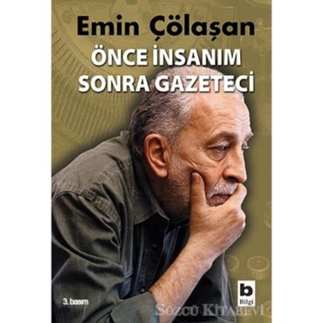 ÖNCE İNSANIM SONRA GAZETECI - EMIN ÇÖLAŞAN