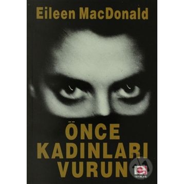 ÖNCE KADINLARI VURUN - EILEEN MACDONALD