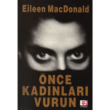ÖNCE KADINLARI VURUN - EILEEN MACDONALD