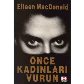 ÖNCE KADINLARI VURUN - EILEEN MACDONALD