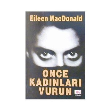 ÖNCE KADINLARI VURUN - EILEEN MACDONALD